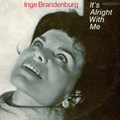 INGE-BRANDENBURG-Its-Alright-With-Me
