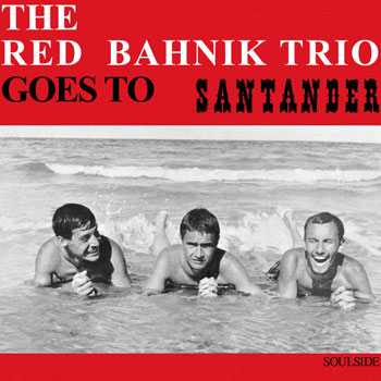 THE RED BAHNIK TRIO Goes To Santander A Side